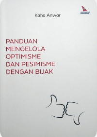 PANDUAN MENGELOLA OPTIMISME DAN PESIMISME DENGAN BIJAK