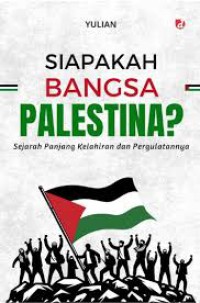 Image of SIAPAKAH BANGSA PALESTINA ; Sejarah Panjang Kelahiran dan Pergulatannya